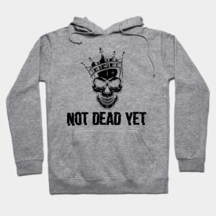 not dead yet skeleton whit crown Hoodie